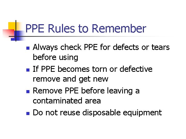 PPE Rules to Remember n n Always check PPE for defects or tears before