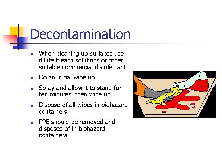 Decontamination n n When cleaning up surfaces use dilute bleach solutions or other suitable