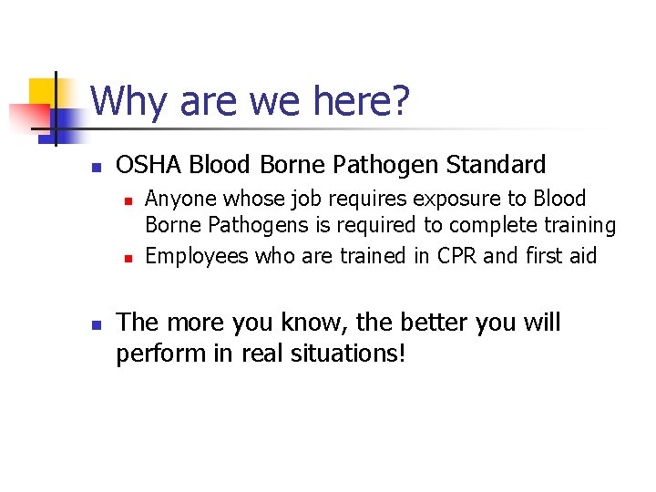 Why are we here? n OSHA Blood Borne Pathogen Standard n n n Anyone