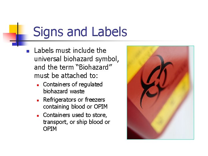 Signs and Labels n Labels must include the universal biohazard symbol, and the term