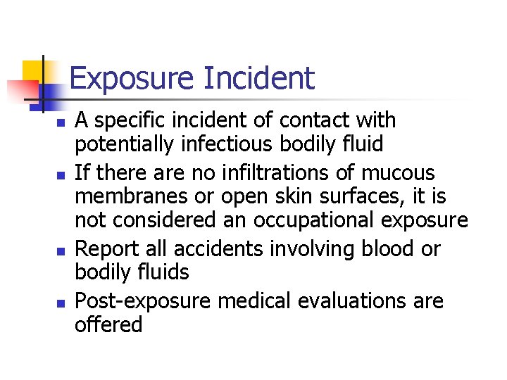Exposure Incident n n A specific incident of contact with potentially infectious bodily fluid