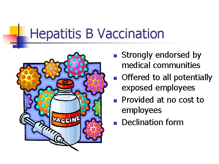 Hepatitis B Vaccination n n Strongly endorsed by medical communities Offered to all potentially