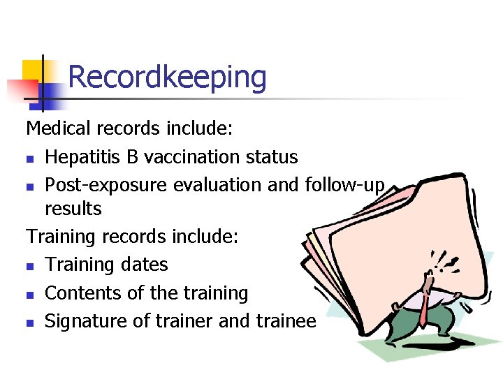 Recordkeeping Medical records include: n Hepatitis B vaccination status n Post-exposure evaluation and follow-up