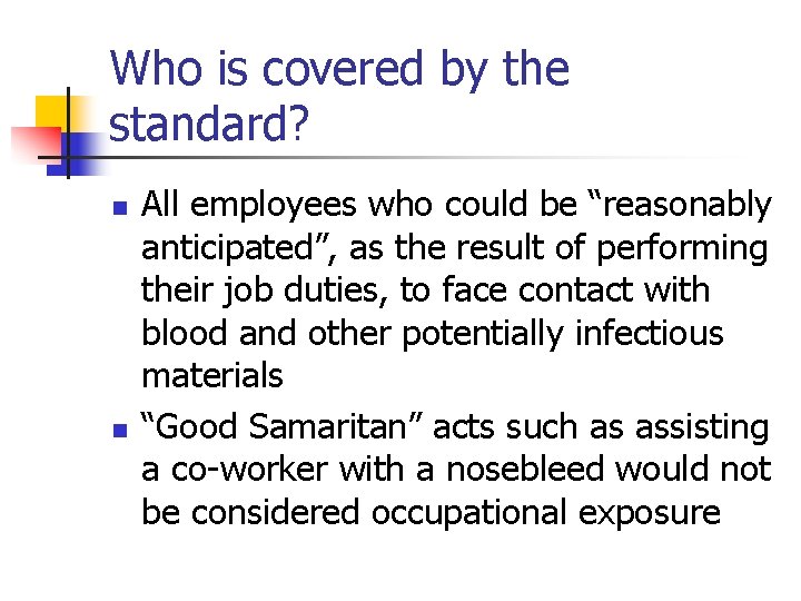 Who is covered by the standard? n n All employees who could be “reasonably