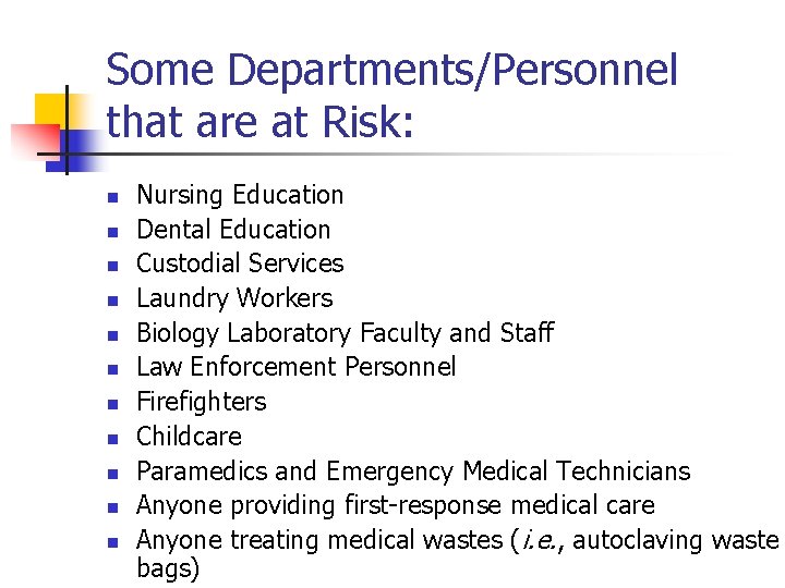 Some Departments/Personnel that are at Risk: n n n Nursing Education Dental Education Custodial