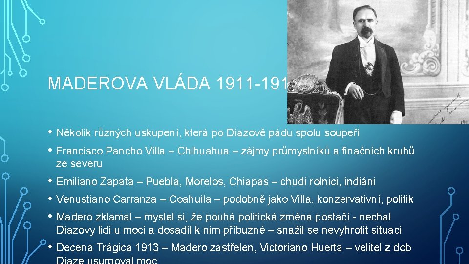 MADEROVA VLÁDA 1911 -1913 • Několik různých uskupení, která po Díazově pádu spolu soupeří