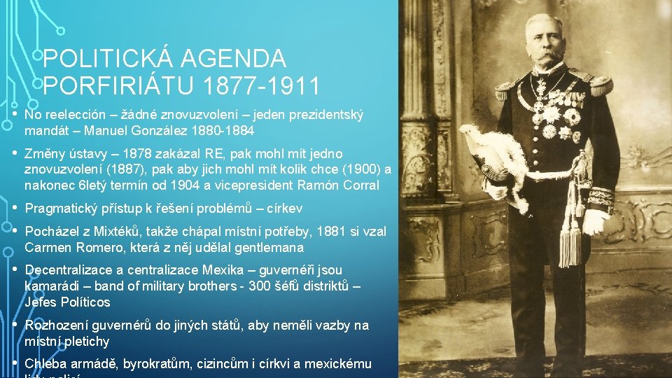 POLITICKÁ AGENDA PORFIRIÁTU 1877 -1911 • No reelección – žádné znovuzvolení – jeden prezidentský