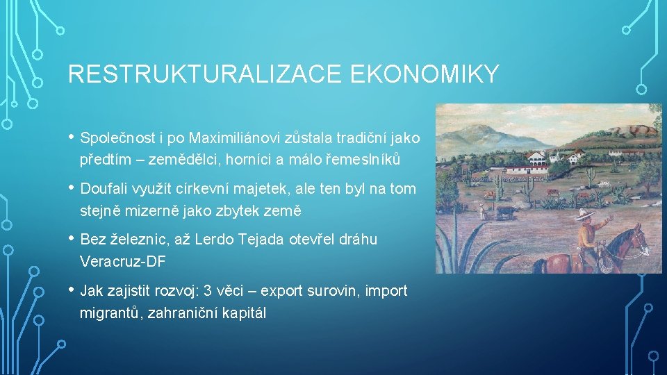 RESTRUKTURALIZACE EKONOMIKY • Společnost i po Maximiliánovi zůstala tradiční jako předtím – zemědělci, horníci