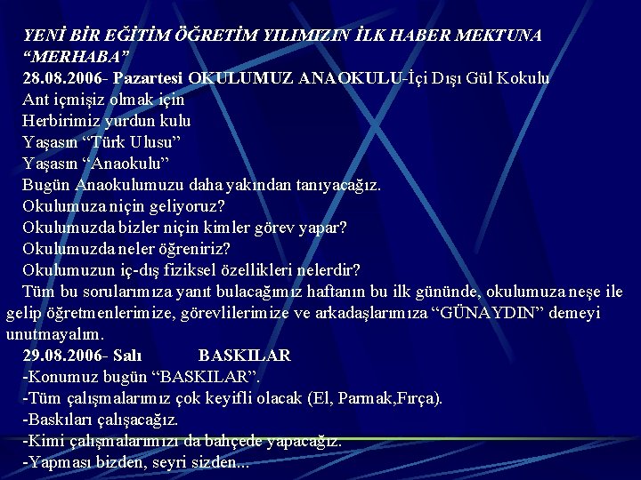 YENİ BİR EĞİTİM ÖĞRETİM YILIMIZIN İLK HABER MEKTUNA “MERHABA” 28. 08. 2006 - Pazartesi