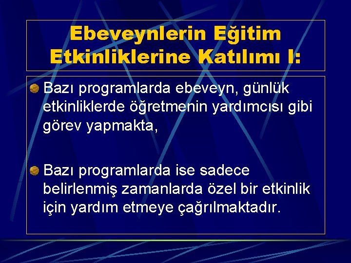 Ebeveynlerin Eğitim Etkinliklerine Katılımı I: Bazı programlarda ebeveyn, günlük etkinliklerde öğretmenin yardımcısı gibi görev