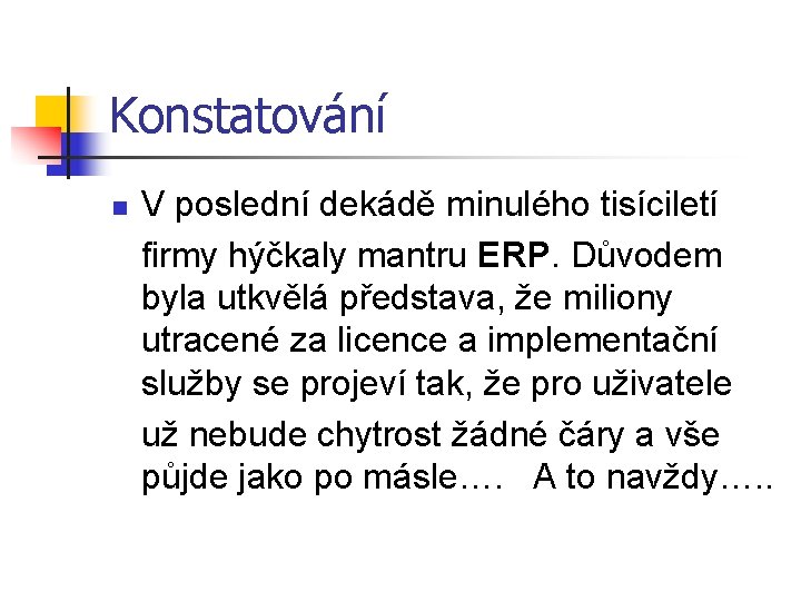 Konstatování n V poslední dekádě minulého tisíciletí firmy hýčkaly mantru ERP. Důvodem byla utkvělá