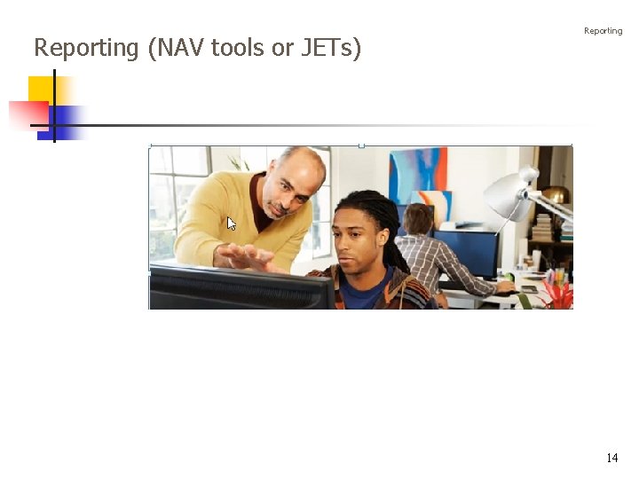 Reporting (NAV tools or JETs) Reporting 14 