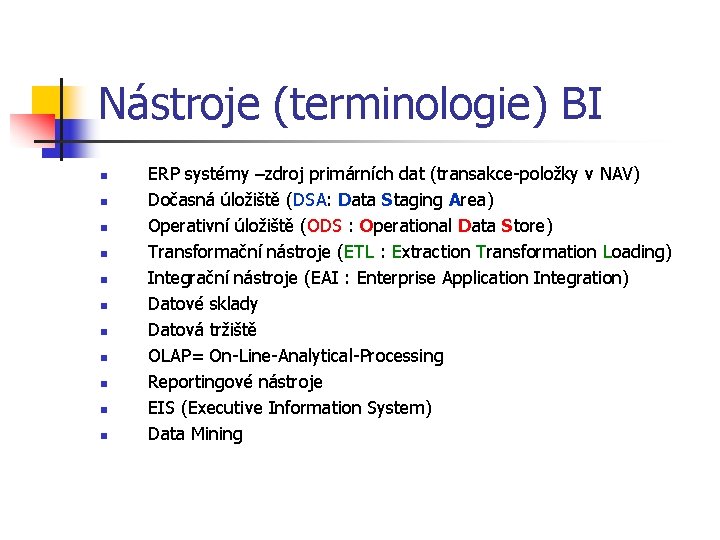 Nástroje (terminologie) BI n n n ERP systémy –zdroj primárních dat (transakce-položky v NAV)