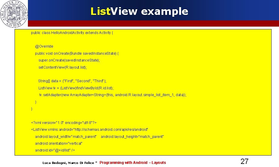 List. View example public class Hello. Android. Activity extends Activity { @Override public void List. View example public class Hello. Android. Activity extends Activity { @Override public void