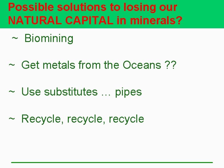 Possible solutions to losing our NATURAL CAPITAL in minerals? ~ Biomining ~ Get metals