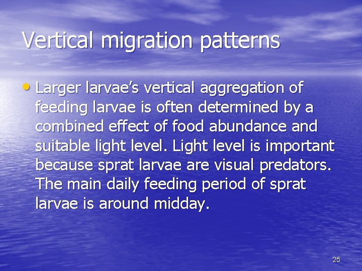 Vertical migration patterns • Larger larvae’s vertical aggregation of feeding larvae is often determined