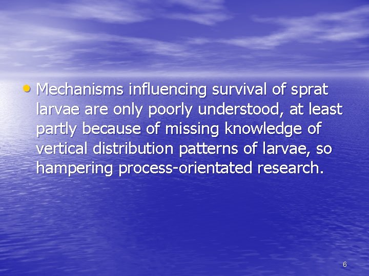  • Mechanisms influencing survival of sprat larvae are only poorly understood, at least