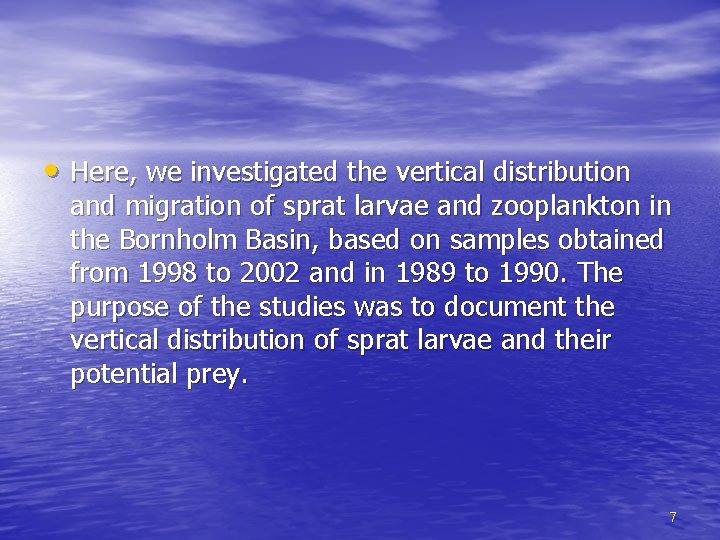  • Here, we investigated the vertical distribution and migration of sprat larvae and