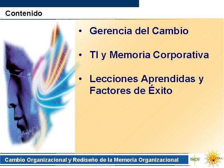 Contenido • Gerencia del Cambio • TI y Memoria Corporativa • Lecciones Aprendidas y