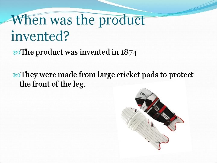 When was the product invented? The product was invented in 1874 They were made
