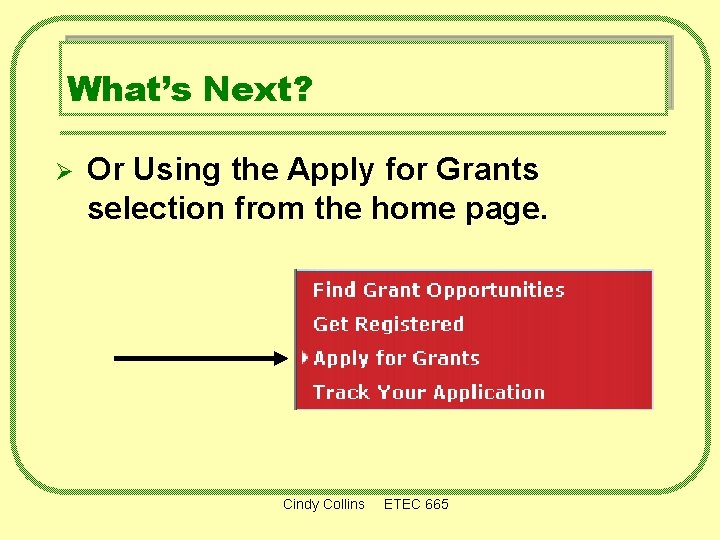 What’s Next? Ø Or Using the Apply for Grants selection from the home page.