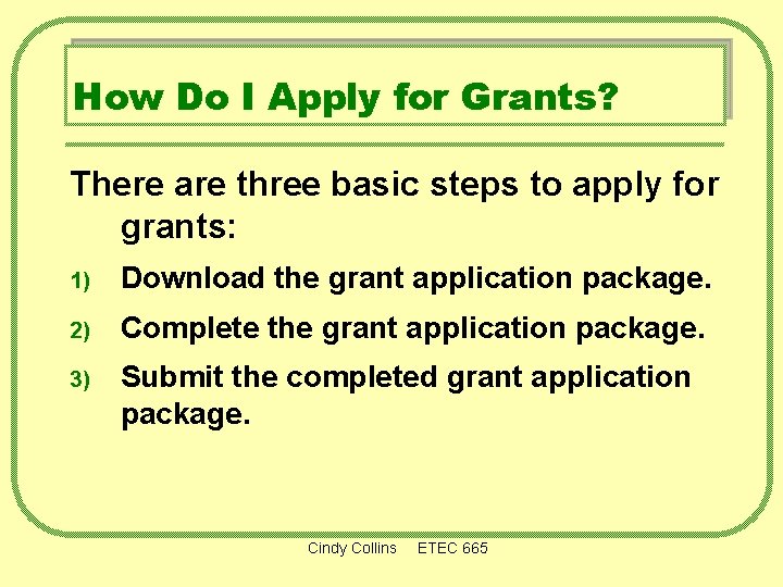 How Do I Apply for Grants? There are three basic steps to apply for