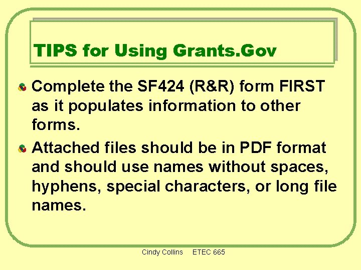 TIPS for Using Grants. Gov Complete the SF 424 (R&R) form FIRST as it