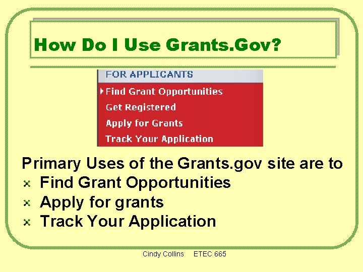 How Do I Use Grants. Gov? Primary Uses of the Grants. gov site are