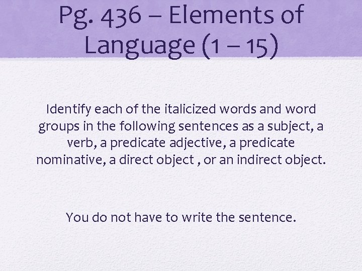 Pg. 436 – Elements of Language (1 – 15) Identify each of the italicized
