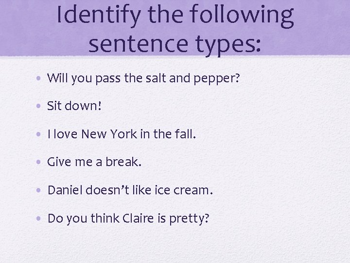 Identify the following sentence types: • Will you pass the salt and pepper? •