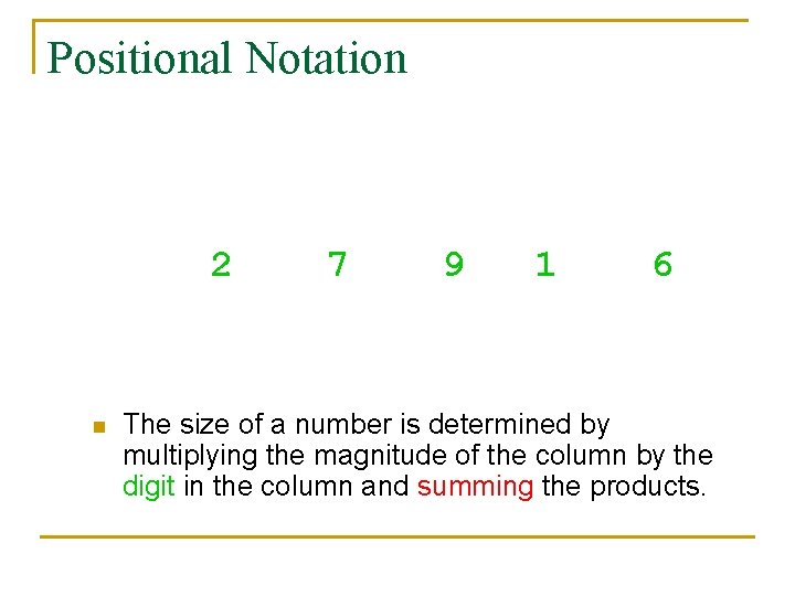 Positional Notation 104 103 102 101 10000 100 10 2 7 9 1 20000+7000