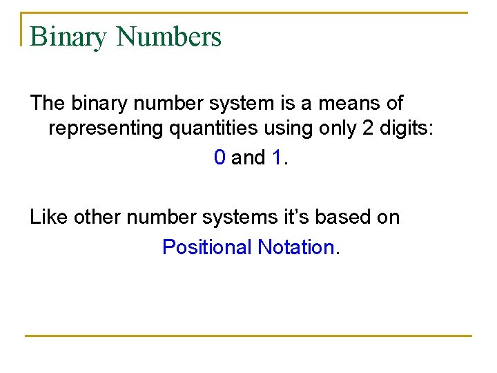 Binary Numbers The binary number system is a means of representing quantities using only