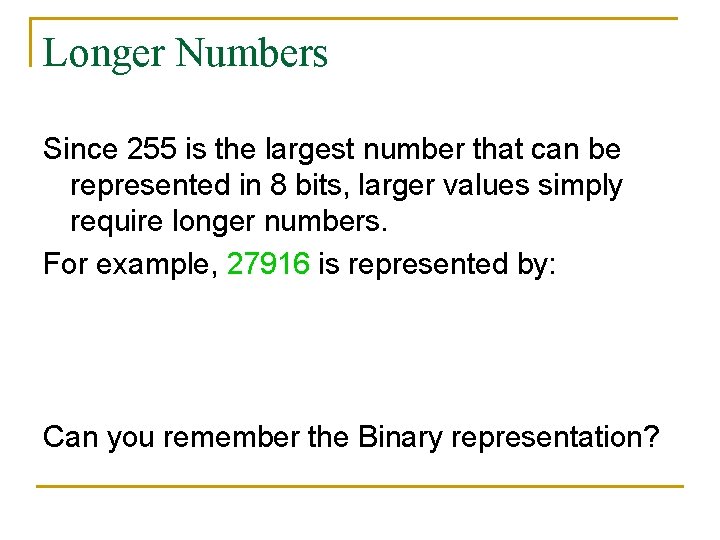 Longer Numbers Since 255 is the largest number that can be represented in 8