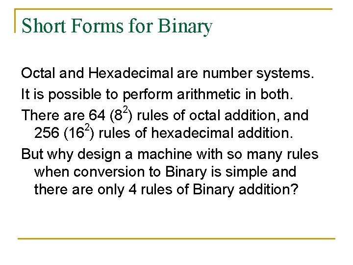 Short Forms for Binary Octal and Hexadecimal are number systems. It is possible to