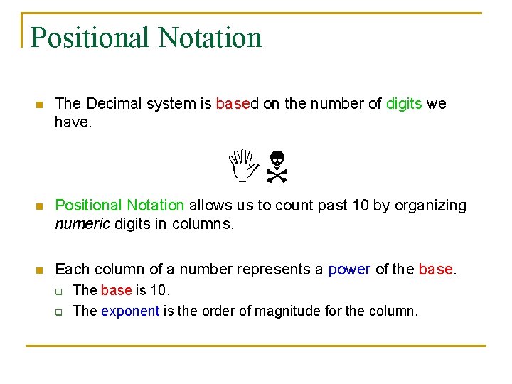 Positional Notation n The Decimal system is based on the number of digits we