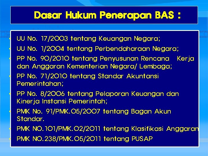 Dasar Hukum Penerapan BAS : • UU No. 17/2003 tentang Keuangan Negara; • UU