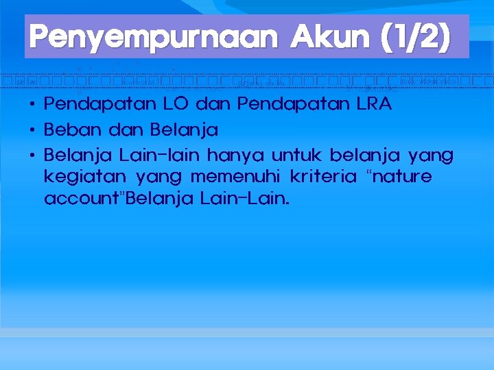 Penyempurnaan Akun (1/2) • Pendapatan LO dan Pendapatan LRA • Beban dan Belanja •