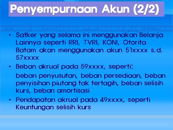 Penyempurnaan Akun (2/2) • Satker yang selama ini menggunakan Belanja Lainnya seperti RRI, TVRI,