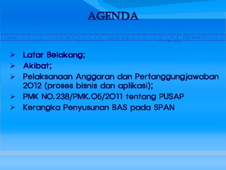 AGENDA Ø Latar Belakang; Ø Akibat; Ø Pelaksanaan Anggaran dan Pertanggungjawaban 2012 (proses bisnis