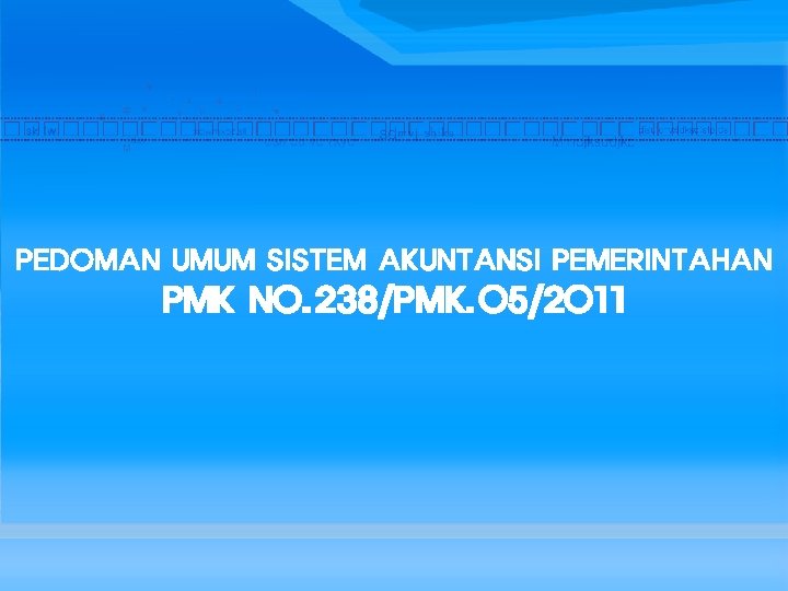 PEDOMAN UMUM SISTEM AKUNTANSI PEMERINTAHAN PMK NO. 238/PMK. 05/2011 