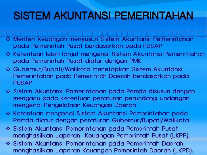 SISTEM AKUNTANSI PEMERINTAHAN v Menteri Keuangan menyusun Sistem Akuntansi Pemerintahan pada Pemerintah Pusat berdasarkan