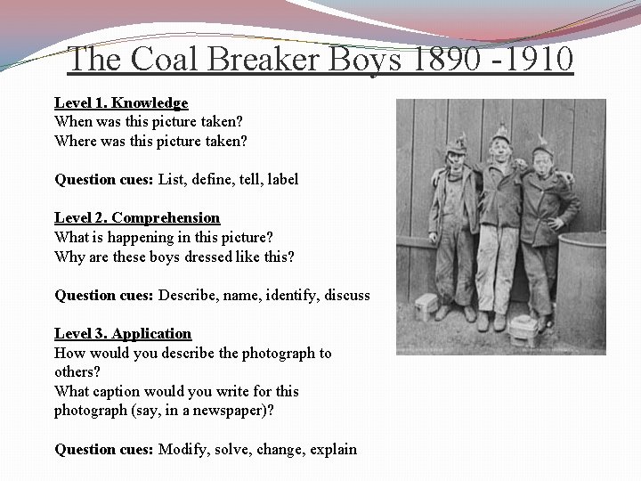 The Coal Breaker Boys 1890 -1910 Level 1. Knowledge When was this picture taken?