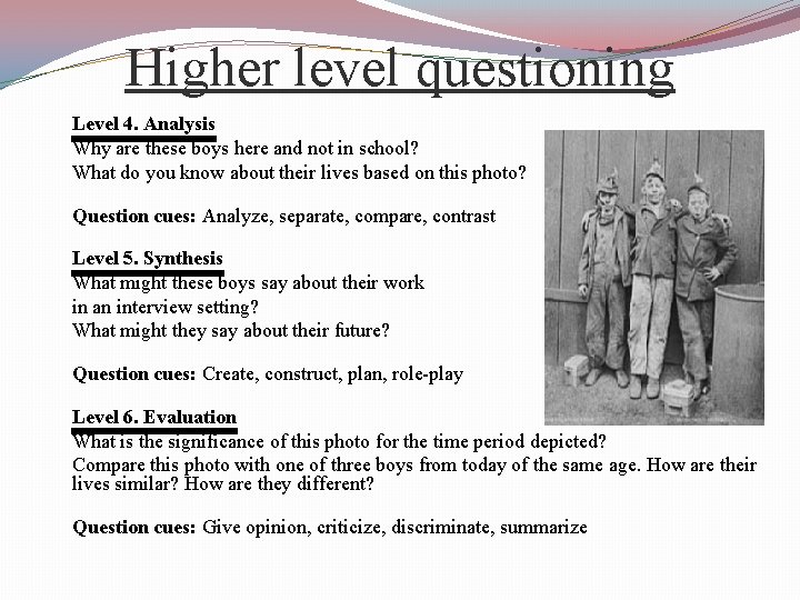 Higher level questioning Level 4. Analysis Why are these boys here and not in