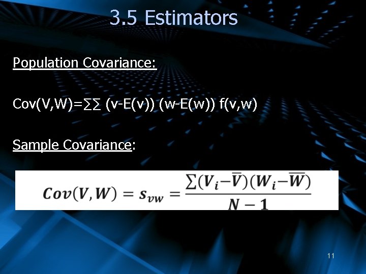 3. 5 Estimators Population Covariance: Cov(V, W)=∑∑ (v-E(v)) (w-E(w)) f(v, w) Sample Covariance: 11