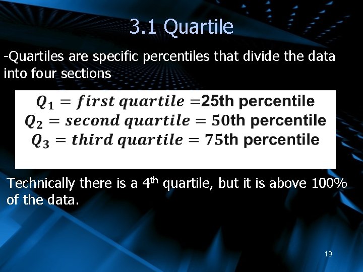 3. 1 Quartile -Quartiles are specific percentiles that divide the data into four sections
