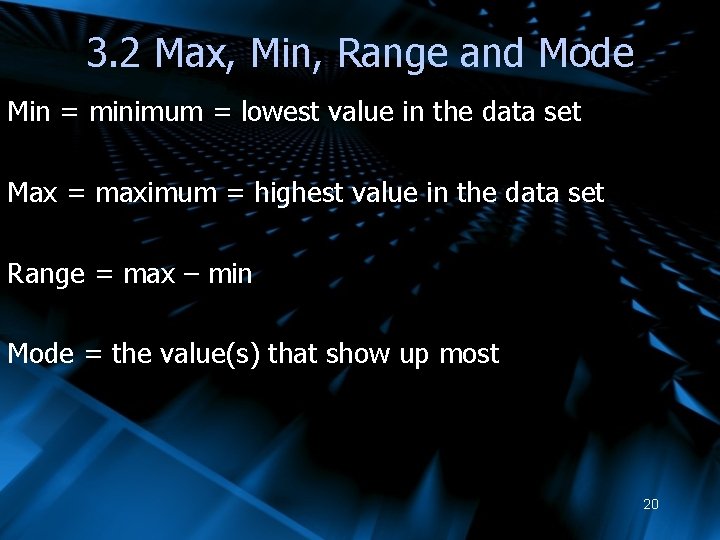3. 2 Max, Min, Range and Mode Min = minimum = lowest value in