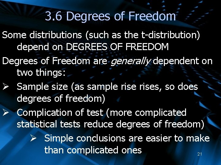 3. 6 Degrees of Freedom Some distributions (such as the t-distribution) depend on DEGREES
