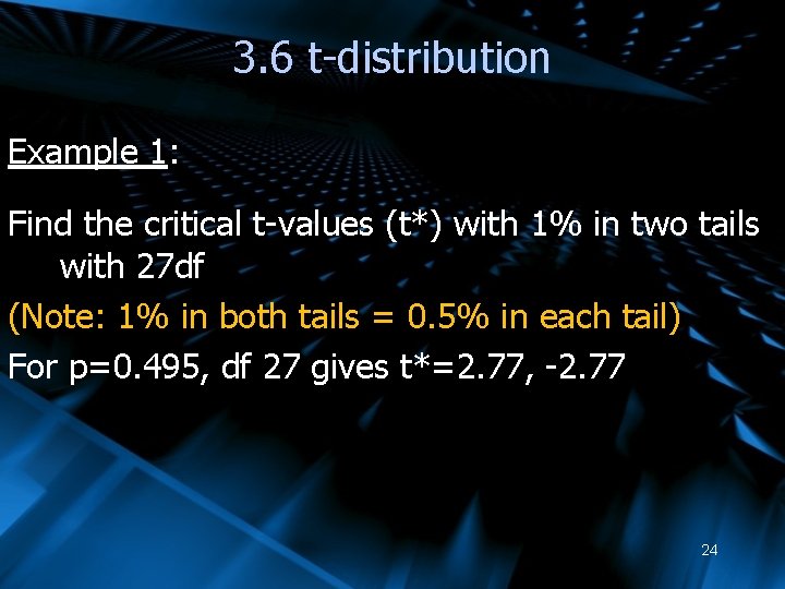 3. 6 t-distribution Example 1: Find the critical t-values (t*) with 1% in two