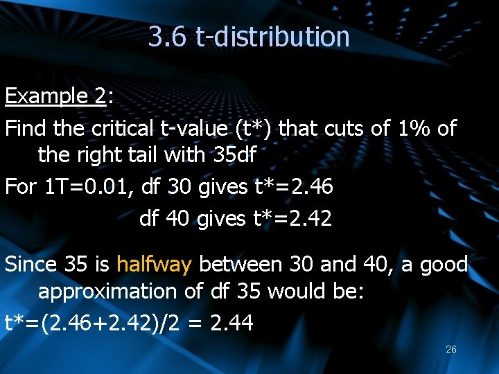 3. 6 t-distribution Example 2: Find the critical t-value (t*) that cuts of 1%