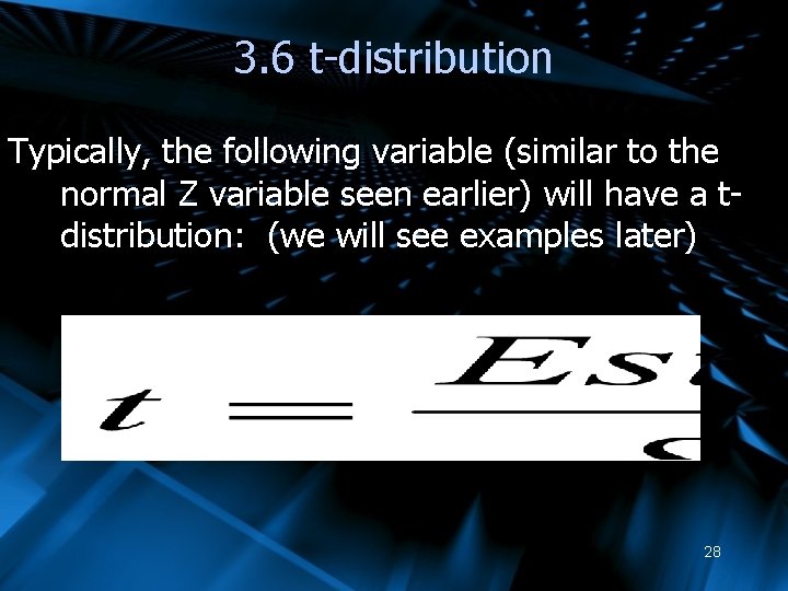 3. 6 t-distribution Typically, the following variable (similar to the normal Z variable seen